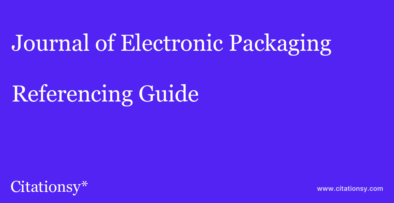 cite Journal of Electronic Packaging  — Referencing Guide